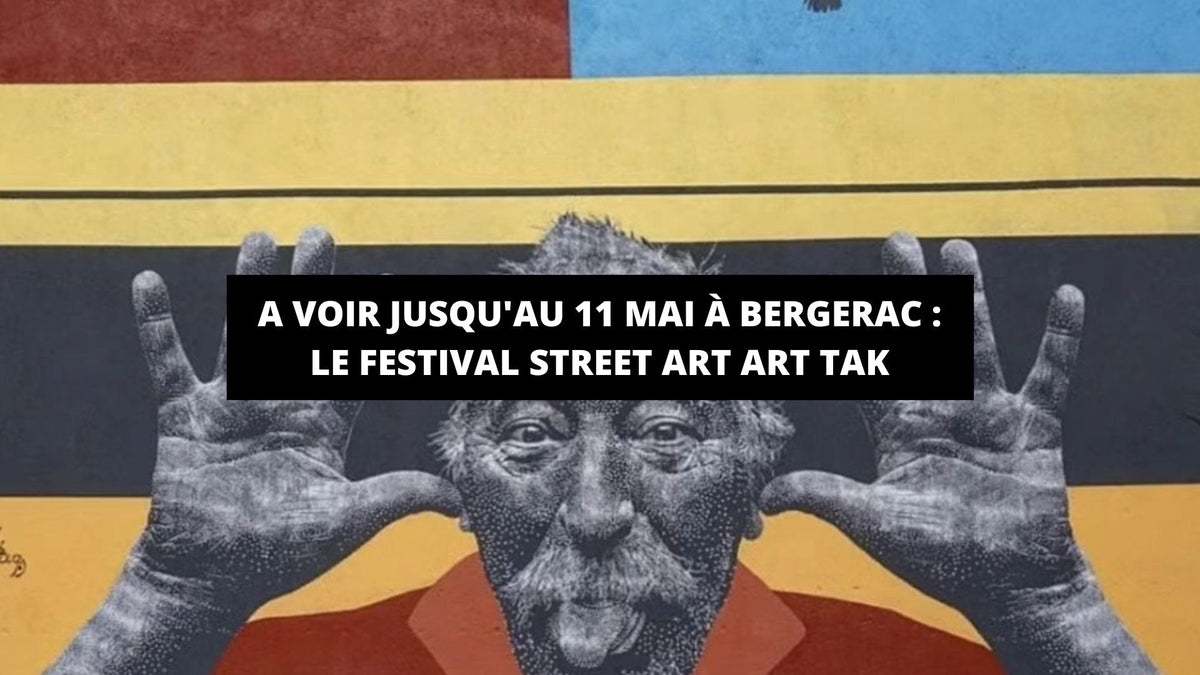 A voir jusqu'au 11 mai à Bergerac : le festival Street Art Art Tak - The Art Avenue