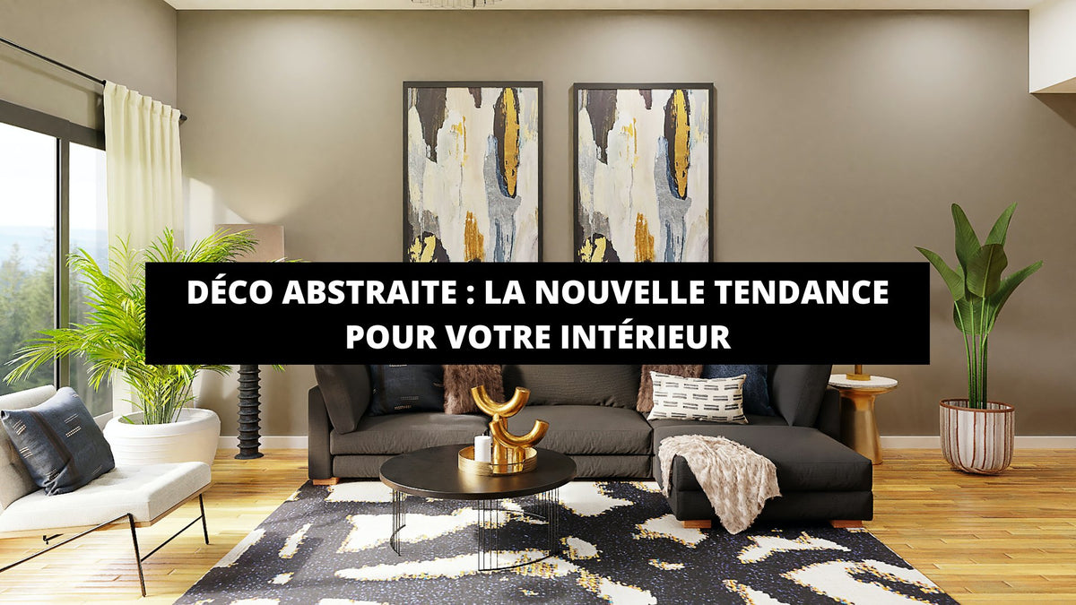 Déco Abstraite : La Nouvelle Tendance Pour Votre Intérieur - The Art Avenue