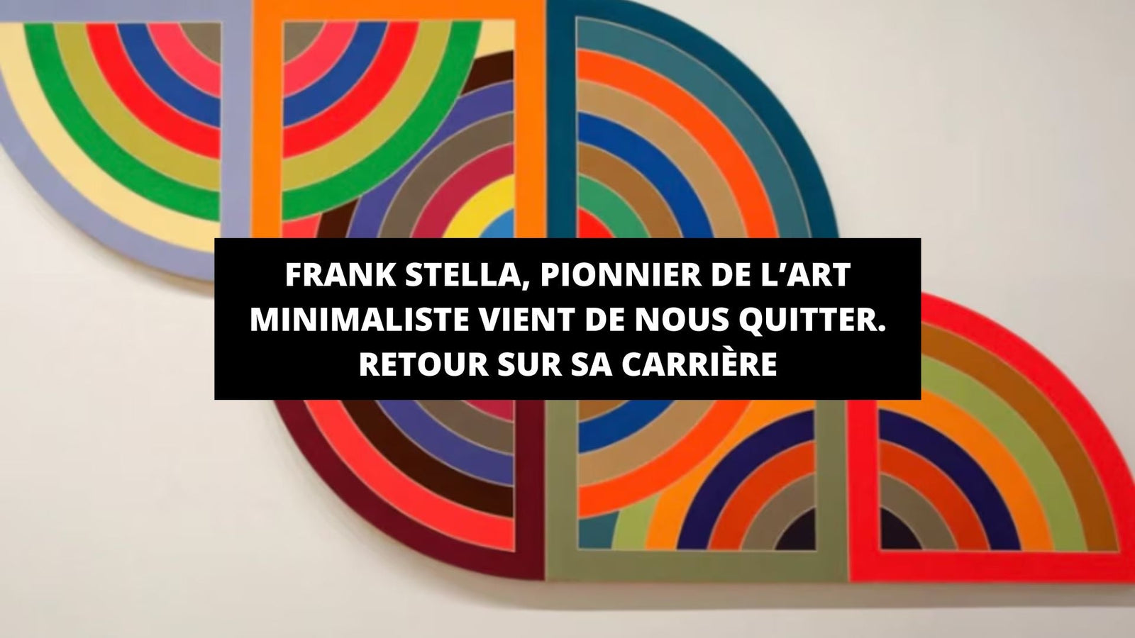 Frank Stella, pionnier de l’art minimaliste vient de nous quitter. Retour sur sa carrière - The Art Avenue