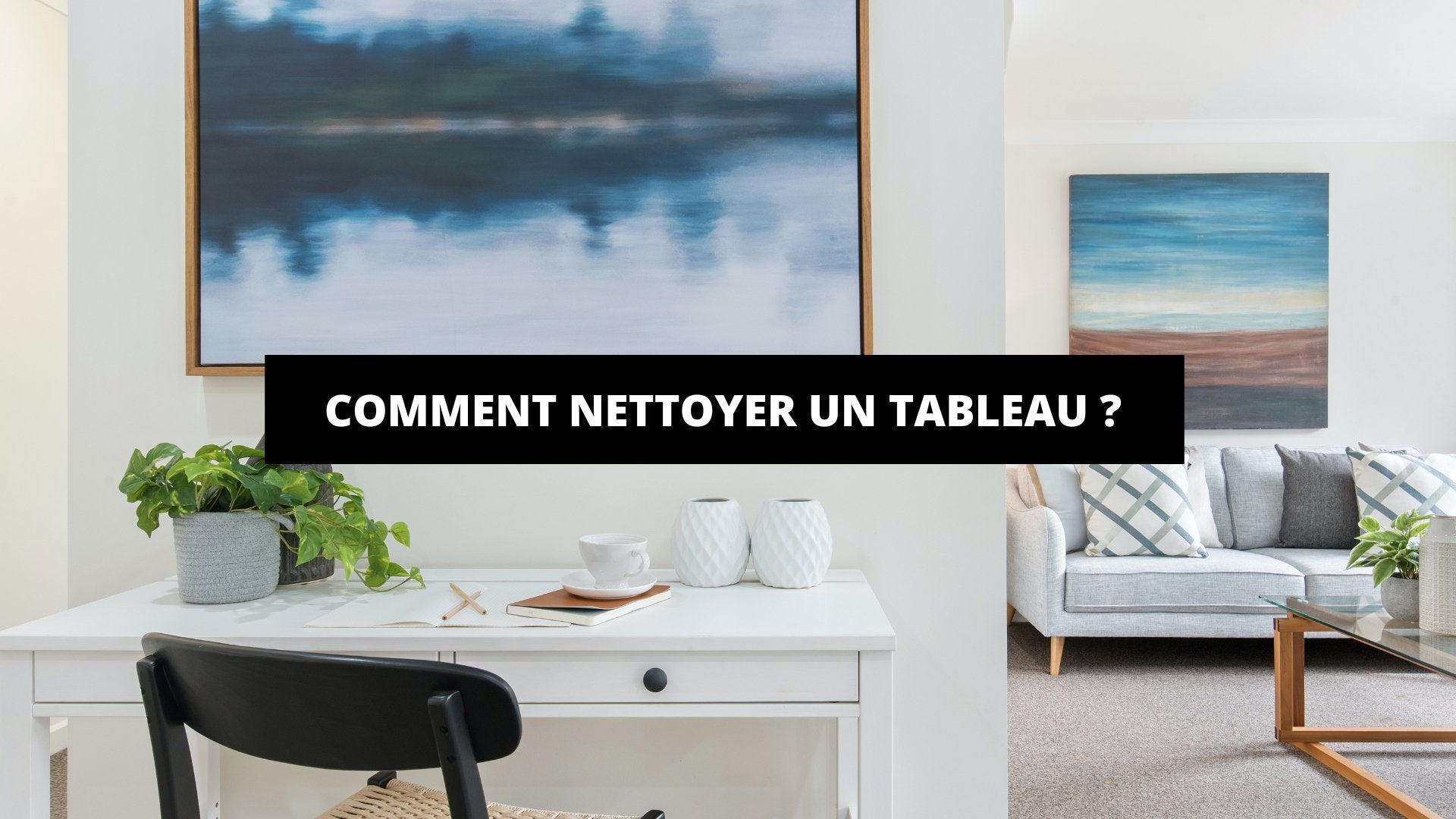Comment Nettoyer Un Tableau ? The Art Avenue