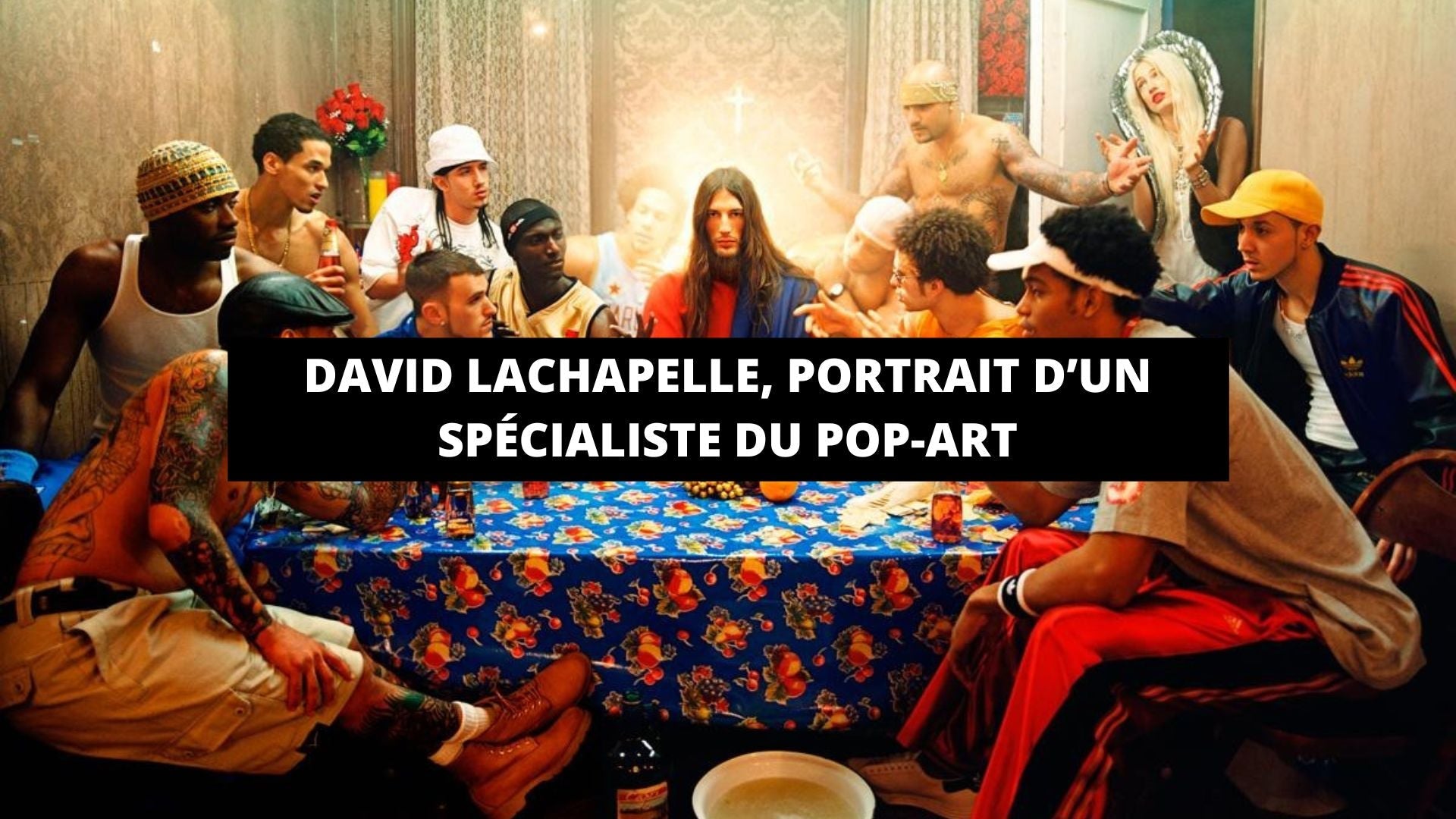 David LaChapelle, portrait d’un spécialiste du pop-art - The Art Avenue