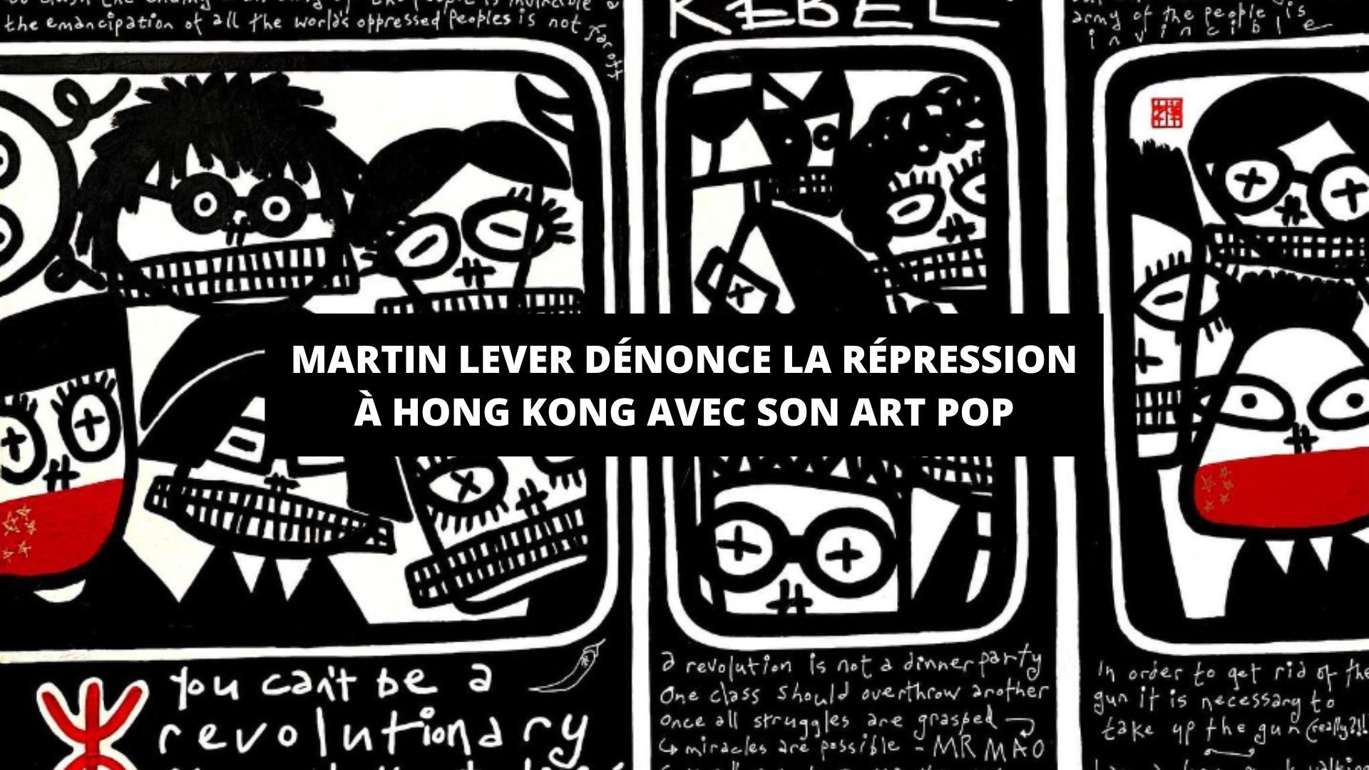Martin Lever dénonce la répression à Hong Kong avec son Pop Art - The Art Avenue