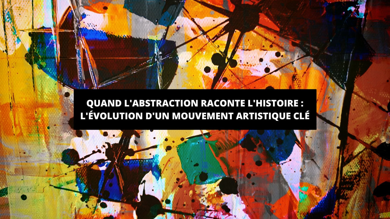 Quand l'abstraction raconte l'histoire : l'évolution d'un mouvement artistique clé - The Art Avenue
