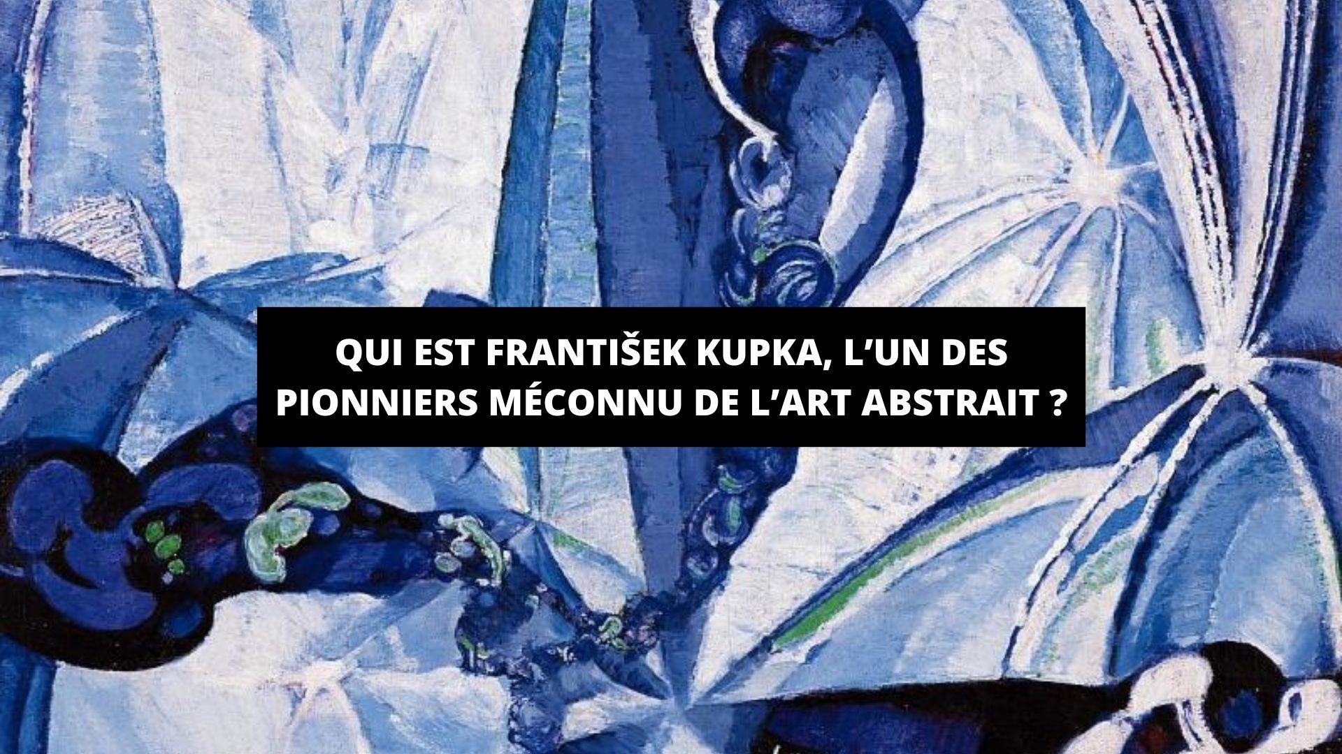 Qui est František Kupka, l’un des pionniers méconnu de l’art abstrait ? - The Art Avenue