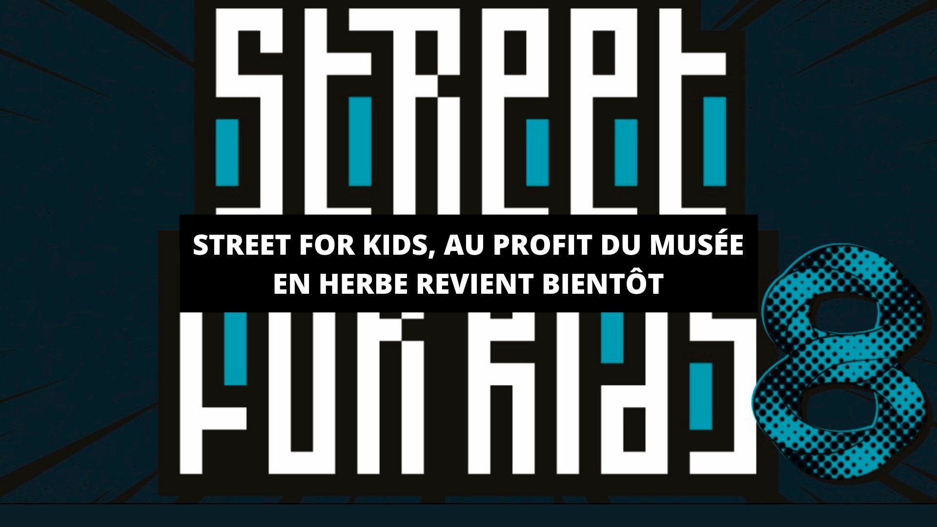 Street For Kids, au profit du Musée en Herbe revient bientôt - The Art Avenue