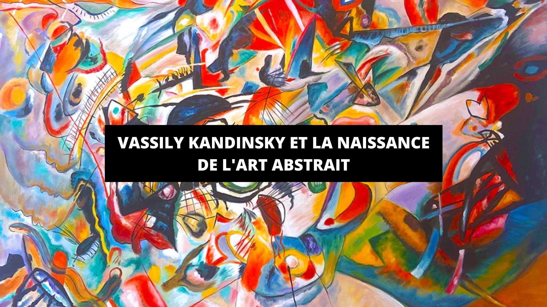 Vassily Kandinsky et la naissance de l'art abstrait - The Art Avenue